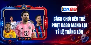 Mẹo Cá Cược DA88 – Chiến Thuật Giúp Cược Thủ Hốt Bạc