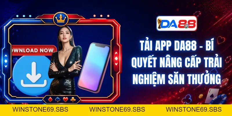 Tải App DA88 – Bí Quyết Nâng Cấp Trải Nghiệm Săn Thưởng