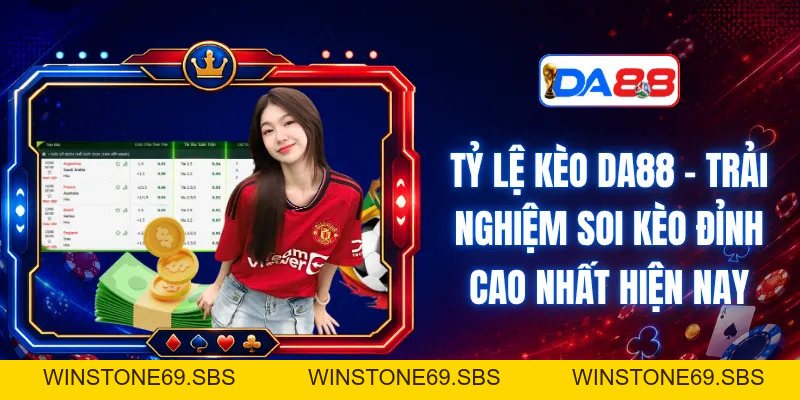 Tỷ lệ Kèo DA88 - Trải Nghiệm Soi Kèo Đỉnh Cao Nhất Hiện Nay